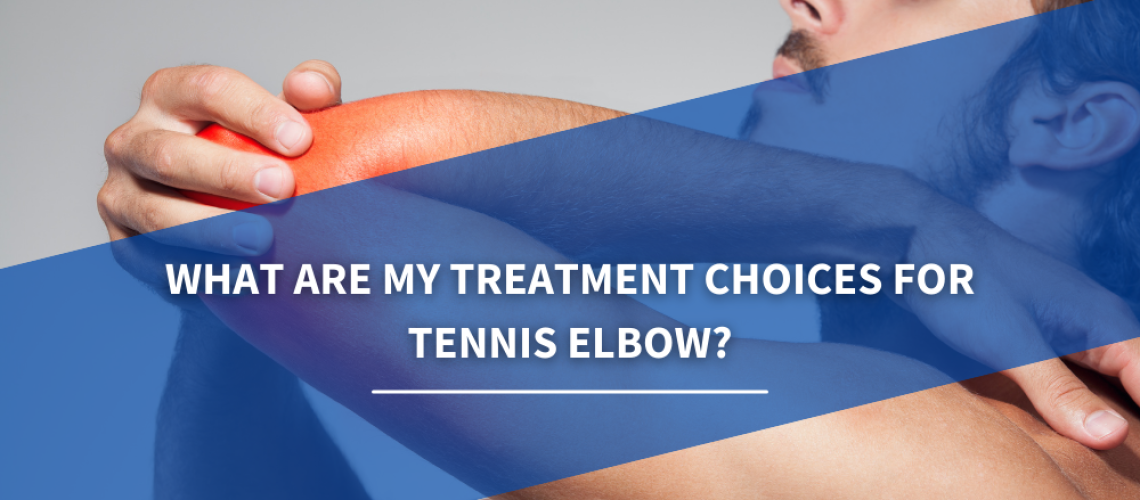 What are my treatment choices for tennis elbow? Osteo Health